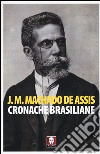 Cronache brasiliane libro di Machado de Assis Joaquim