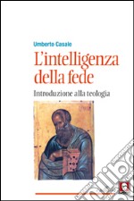 L'intelligenza della fede. Introduzione alla teologia libro