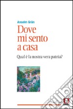 Dove mi sento a casa. Qual è la nostra vera patria? libro