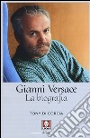 Gianni Versace. La biografia libro di Di Corcia Tony