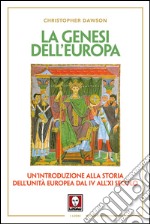 La genesi dell'Europa. Un'introduzione alla storia dell'unità europea dal IV all'XI secolo libro