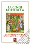 La genesi dell'Europa. Un'introduzione alla storia dell'unità europea dal IV all'XI secolo libro di Dawson Christopher