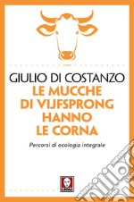 Le mucche di Vijfsprong hanno le corna. Percorsi di ecologia integrale libro