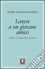 Lettere a un giovane amico. «Felice è l'uomo che è niente» libro