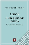 Lettere a un giovane amico. «Felice è l'uomo che è niente» libro di Krishnamurti Jiddu