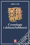 Cosmologia e alchimia babilonesi libro di Eliade Mircea Cicortas H. C. (cur.)