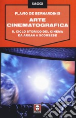 Arte cinematografica. Il ciclo storico del cinema da Argan a Scorsese libro