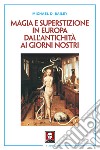 Magia e superstizione in Europa dall'antichità ai giorni nostri. Nuova ediz. libro di Bailey Michael D.