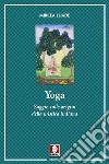 Yoga. Saggio sulle origini della mistica indiana. Nuova ediz. libro