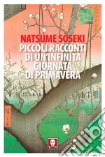 Piccoli racconti di un'infinita giornata di primavera libro