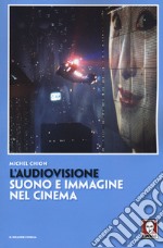 L'audiovisione. Suono e immagine nel cinema libro