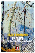 Pralève e altri racconti di montagna libro