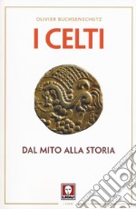 I celti. Dal mito alla storia libro