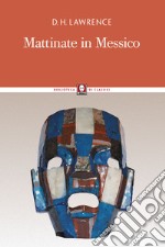 Mattinate in Messico. Nuova ediz. libro