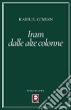 Iram dalle alte colonne. Nuova ediz. libro