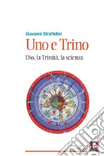 Uno e trino. Dio, la trinità, la scienza libro