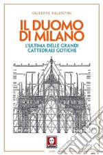 Il duomo di Milano. L'ultima delle grandi cattedrali gotiche libro