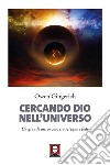 Cercando Dio nell'universo. Un grande astronomo tra scienza e fede. Nuova ediz. libro