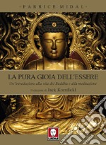 La pura gioia dell'essere. Un'introduzione alla vita del Buddha e alla meditazione