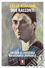 Due racconti: Un caso di coscienza-Ho sognato l'ospedale libro