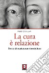 La cura è relazione. Storie di assistenza domiciliare libro