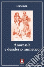 Anoressia e desiderio mimetico. Nuova ediz. libro