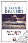 Il trionfo della fede. Perché il mondo non è mai stato così religioso libro di Stark Rodney