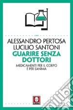 Guarire senza dottori. Medicamenti per il corpo e per l'anima libro