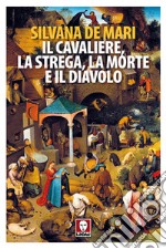 Il cavaliere, la strega, la morte e il diavolo. Nuova ediz. libro