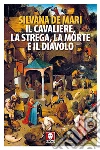 Il cavaliere, la strega, la morte e il diavolo libro di De Mari Silvana