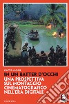 In un batter d'occhi. Una prospettiva sul montaggio cinematografico nell'era digitale libro di Murch Walter