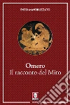 Omero. Il racconto di un mito libro