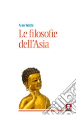 Le filosofie dell'Asia libro