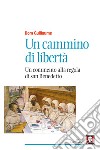 Un cammino di libertà. Un commento alla regola di san Benedetto. Nuova ediz. libro