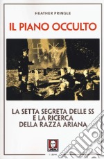 Il piano occulto. La setta segreta delle SS e la ricerca della razza ariana