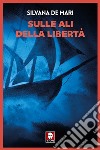 Sulle ali della libertà libro