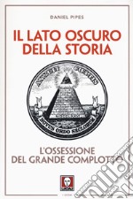 Il lato oscuro della storia. L'ossessione del grande complotto libro