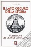 Il lato oscuro della storia. L'ossessione del grande complotto libro