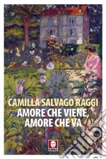 Amore che viene, amore che va. Racconti vecchi e nuovi libro