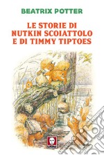 Le storie di Nutkin scoiattolo e di Timmy Tiptoes libro