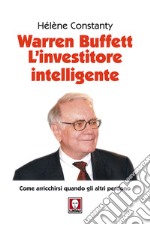 Warren Buffett. L'investitore intelligente. Come arricchirsi quando gli altri perdono. Nuova ediz.