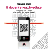 Il docente multimediale. Insegnare con i media nella storia dei «nativi digitali». Con CD-ROM libro