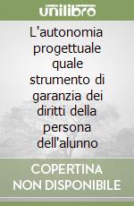 L'autonomia progettuale quale strumento di garanzia dei diritti della persona dell'alunno libro