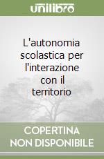 L'autonomia scolastica per l'interazione con il territorio libro