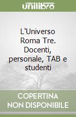 L'Universo Roma Tre. Docenti, personale, TAB e studenti libro