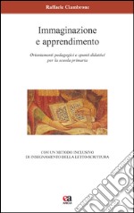 Immaginazione e apprendimento. Orientamenti pedagogici e spunti didattici per la scuola primaria libro