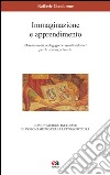 Immaginazione e apprendimento. Orientamenti pedagogici e spunti didattici per la scuola primaria libro di Ciambrone Raffaele