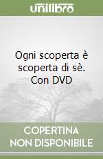 Ogni scoperta è scoperta di sè. Con DVD