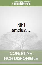 Nihil amplius...