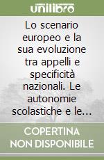 Lo scenario europeo e la sua evoluzione tra appelli e specificità nazionali. Le autonomie scolastiche e le autonomie locali a servizio della persona in età evolutiva libro